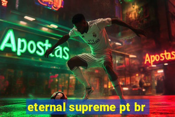 eternal supreme pt br